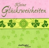 Kleine Glücksweisheiten - 