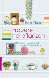 Frauenheilpflanzen - Heide Fischer