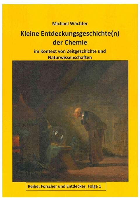 Entdeckungsgeschichte(n) der Chemie - Michael W&auml;chter