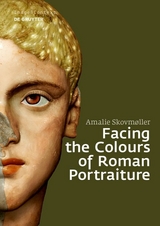 Facing the Colours of Roman Portraiture - Amalie Skovm&oslash;ller
