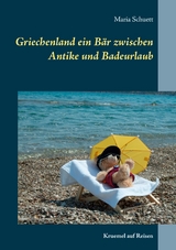 Griechenland ein B&auml;r zwischen Antike und Badeurlaub - Maria Schuett