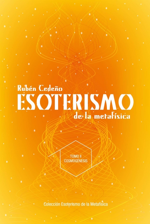 Esoterismo de la Metaf&iacute;sica : Cosmog&eacute;nesis - Rub&eacute;n Cede&ntilde;o