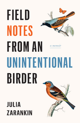 Field Notes from an Unintentional Birder - Julia Zarankin