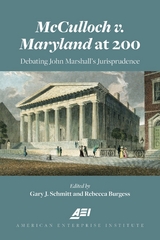 McCulloch v. Maryland at 200 - Gary Schmitt, Rebecca Burgess