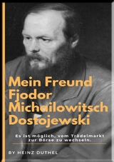 Mein Freund Fjodor Michailowitsch Dostojewski - Heinz Duthel