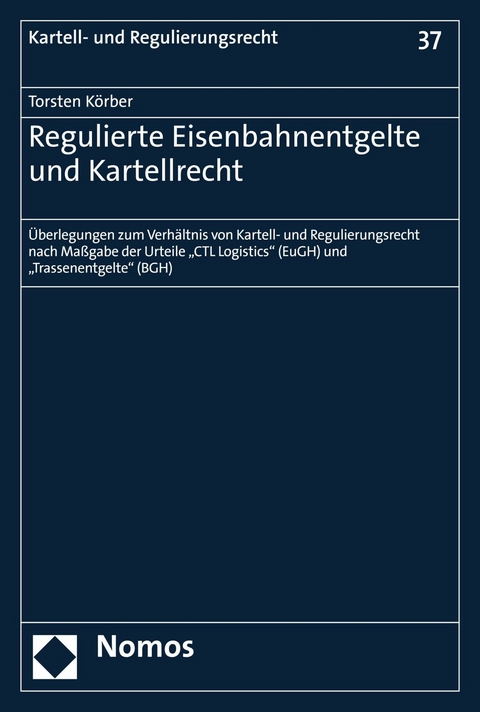 Regulierte Eisenbahnentgelte und Kartellrecht - Torsten K&ouml;rber