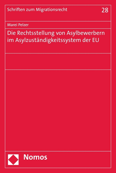 Die Rechtsstellung von Asylbewerbern im Asylzuständigkeitssystem der EU - Marei Pelzer