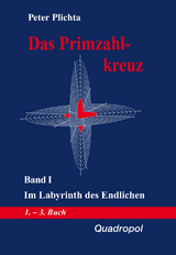 Das Primzahlkreuz / Das Primzahlkreuz &ndash; Band I - Peter Plichta