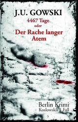 4467 Tage oder Der Rache langer Atem - J. U. Gowski