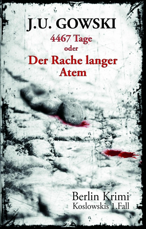 4467 Tage oder Der Rache langer Atem - J. U. Gowski