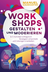 Workshops gestalten und moderieren - Manuel Hausharter