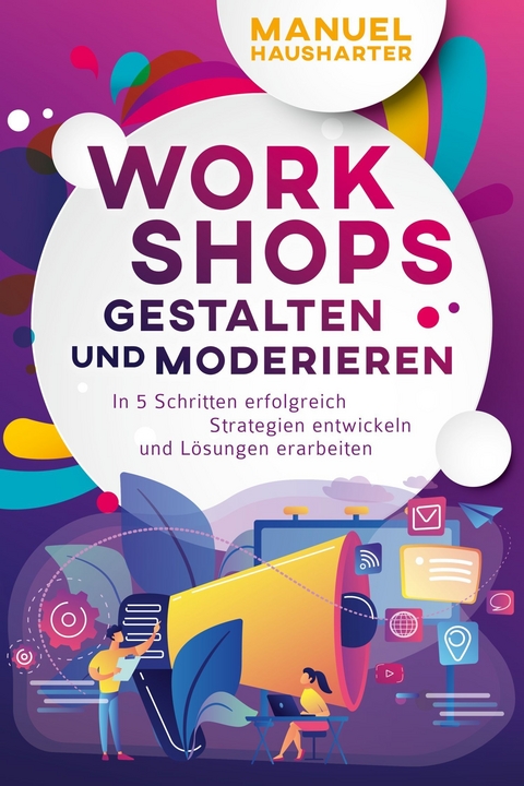 Workshops gestalten und moderieren - Manuel Hausharter