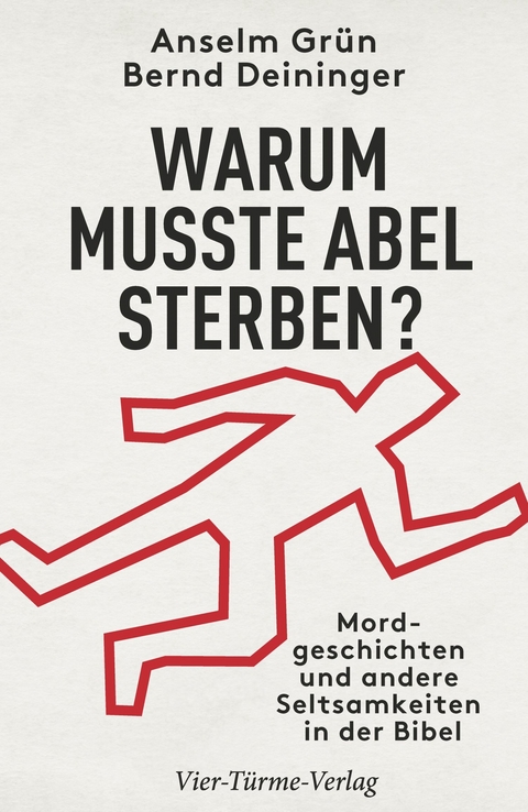 Warum musste Abel sterben? - Anselm Gr&uuml;n, Bernd Deininger