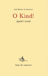 O Kind! Ayyuha l-walad - Muhammed Al-Ghazali