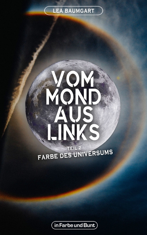 Vom Mond aus links - Teil 2: Farbe des Universums - Lea Baumgart,  Weltenwandler
