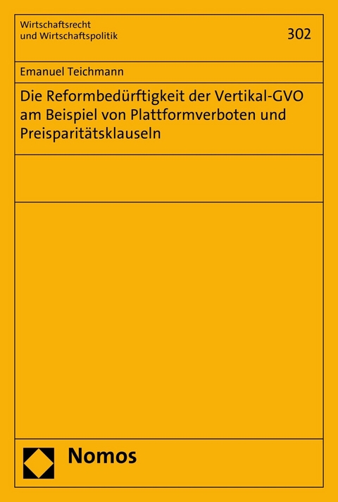 Die Reformbed&uuml;rftigkeit der Vertikal-GVO am Beispiel von Plattformverboten und Preisparit&auml;tsklauseln - Emanuel Teichmann