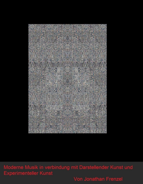Moderne Musik in Verbindung mit Darstellender Kunst und Experimenteller Kunst -  Jonathan Frenzel