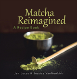 Matcha Reimagined - Jen Lucas, Jessica Vannewkirk