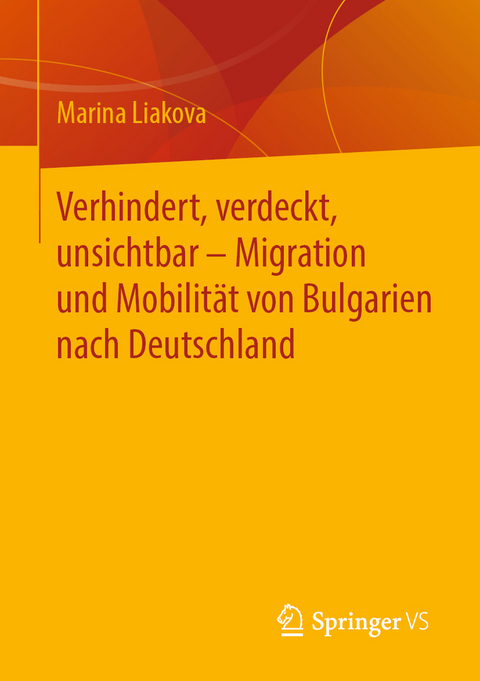 Verhindert, verdeckt, unsichtbar &ndash; Migration und Mobilit&auml;t von Bulgarien nach Deutschland - Marina Liakova