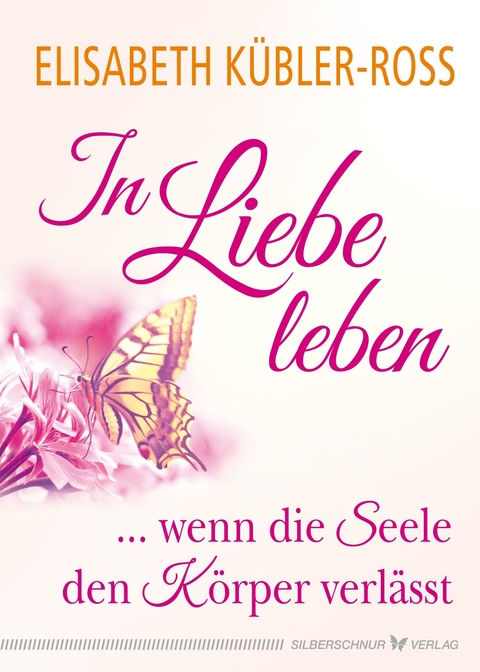 In Liebe leben - Elisabeth K&uuml;bler-Ross