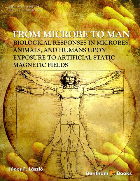 From Microbe to Man: Biological responses in microbes, animals and humans upon exposure to artificial static magnetic fields -  Janos F. Laszlo