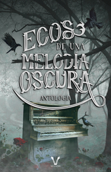 Ecos de una melod&iacute;a oscura - Nad&iacute;n Vel&aacute;zquez, Nessa Simmons, Natalia Hatt, Carla Angelo, Marta Cuchelo, Ann Rodd, Anabel Alvarado, Mila G&oacute;mez Mereijo, Nancy A. Cant&uacute;, Sophie Valois, S. J. Mendoza, Nina Benedetta, Mhavel N., Florencia Casella