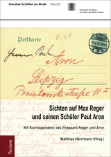 Sichten auf Max Reger und seinen Sch&uuml;ler Paul Aron - 