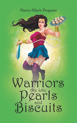 Warriors  Are Like  Pearls and Biscuits - Sherry-Marie Perguson