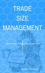 Trade Size Management : How to Determine Proper Position Size When Trading Forex, Metals, Futures and Stocks -  Jimmy Putnik