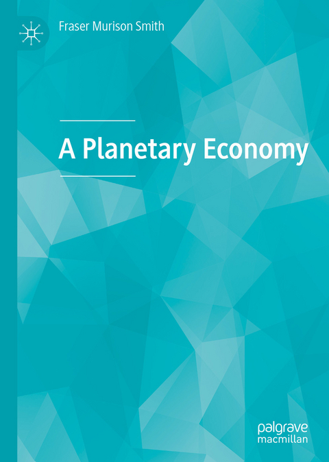 A Planetary Economy - Fraser Murison Smith