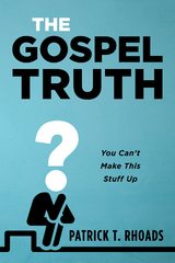 The Gospel Truth - Patrick T. Rhoads