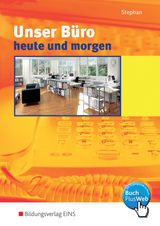 Unser B&uuml;ro heute und morgen / Unser B&uuml;ro heute und morgen - Modernes B&uuml;romanagement - Ingrid Stephan