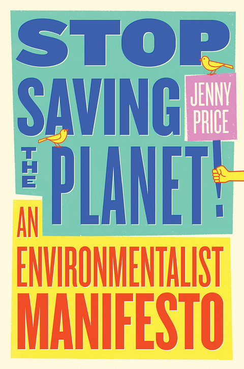Stop Saving the Planet! -  Jenny Price