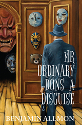 Mr Ordinary Dons a Disguise -  Benjamin Allmon