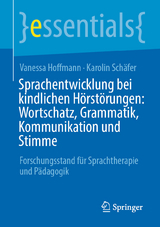 Sprachentwicklung bei kindlichen H&ouml;rst&ouml;rungen: Wortschatz, Grammatik, Kommunikation und Stimme - Vanessa Hoffmann, Karolin Sch&auml;fer