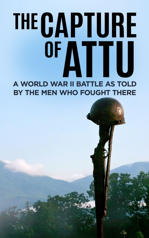 The Capture of Attu : A World War II Battle as Told by the Men Who Fought There -  Nelson L. Drummond