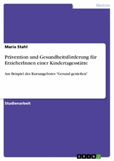 Pr&auml;vention und Gesundheitsf&ouml;rderung f&uuml;r ErzieherInnen einer Kindertagesst&auml;tte - Maria Stahl