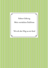 Mein verr&uuml;cktes Stahlross - Robert G&ouml;hring