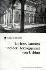 Luciano Laurana und der Herzogspalast von Urbino - Werner Lutz
