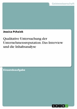 Qualitative Untersuchung der Unternehmensreputation. Das Interview und die Inhaltsanalyse - Jessica Pchaiek
