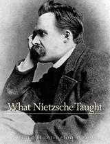 What Nietzsche Taught -  Willard Huntington Wright