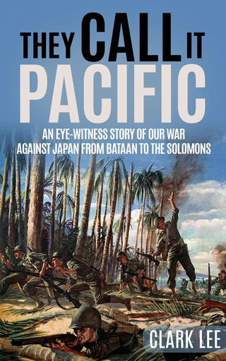They Call It Pacific : An Eye-Witness Story of Our War Against Japan from Bataan to the Solomons