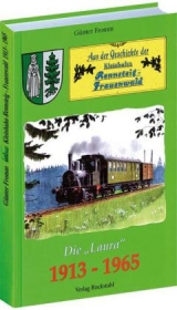 Aus der Geschichte der Kleinbahn Rennsteig-Frauenwald 1913-1965 - G&uuml;nter Fromm