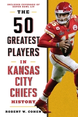 50 Greatest Players in Kansas City Chiefs History -  Robert W. Cohen