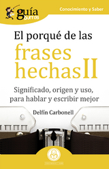 Gu&iacute;aBurros El porqu&eacute; de las frases hechas II - Delf&iacute;n Carbonell