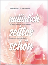 nat&uuml;rlich zeitlos sch&ouml;n -  Heidi Gregor,  Bettina Unden