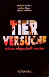 Tierversuche m&uuml;ssen abgeschafft werden - Bernhard Rambeck, Andrea Clages, Edmund Haferbeck