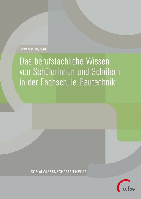 Das berufsfachliche Wissen von Sch&uuml;lerinnen und Sch&uuml;lern in der Fachschule Bautechnik - Matthias Wyrwal