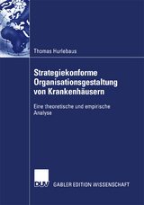 Strategiekonforme Organisationsgestaltung von Krankenh&auml;usern - Thomas Hurlebaus
