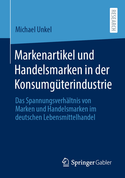 Markenartikel und Handelsmarken in der Konsumg&uuml;terindustrie - Michael Unkel